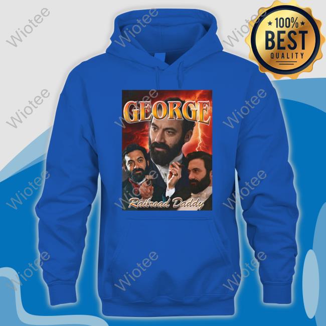 Official George Railroad Daddy Shirt GildedAgeHBO Official George Railroad Daddy T Shirts GildedAgeHBO