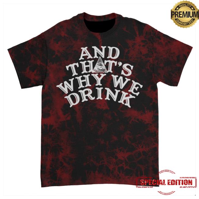 Official Atwwd Merch And Thats Why We Drink Merch Logo T-Shirt (Wine Stains Dye)
