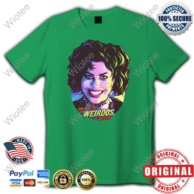 We Are The Weirdos Mister Shirt
