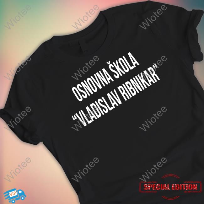 Osnovna Skola Vladislav Ribnika T Shirt Osnovna Skola Vladislav Ribnika T-Shirt