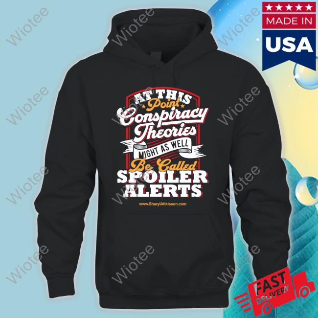 Sharyl Attkisson Store Conspiracy Theories Spoiler Alert Shirt