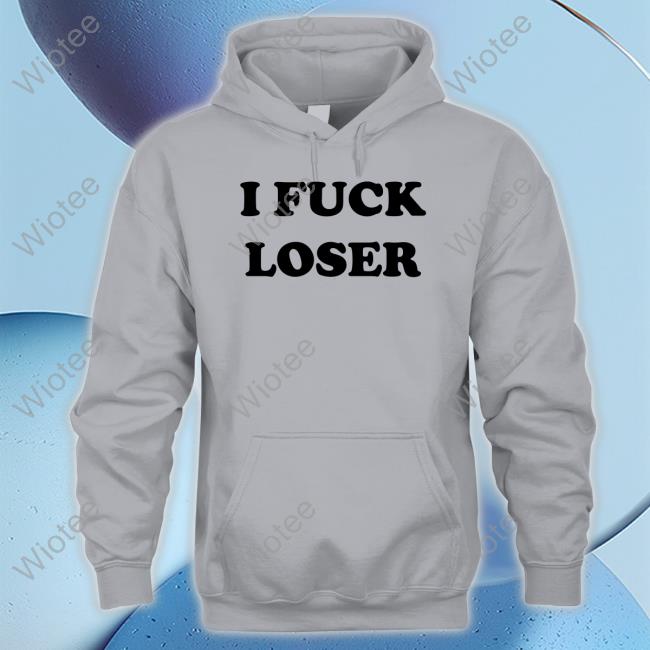 I Fuck Loser Shirt 2024 I Fuck Loser New Tee