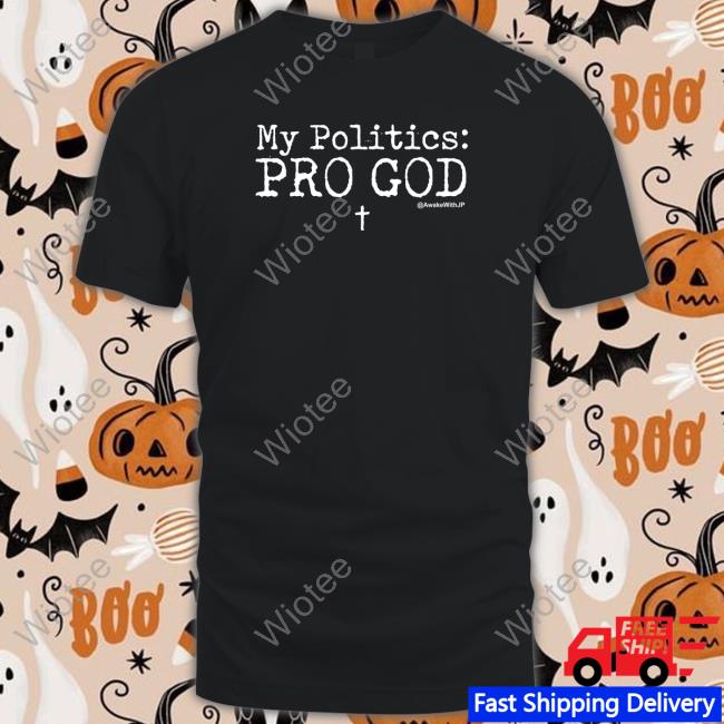 Awakenwithjp Merch My Politics Pro God Tee