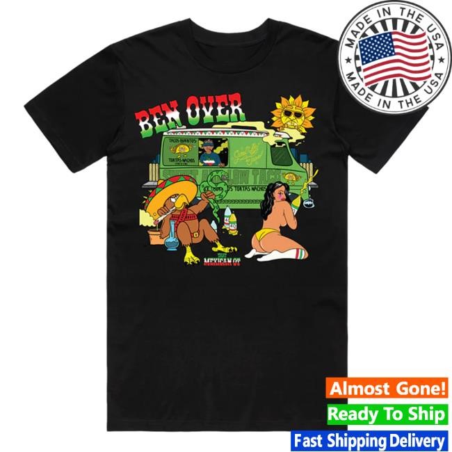 Official Shop That Mexican Ot Store Merch Ben Over New Shirt