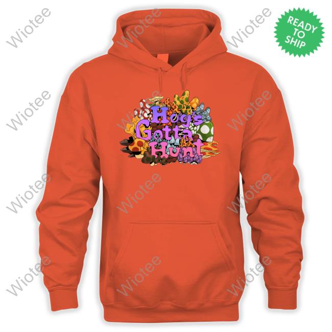 Official Mcelroy Hog's Gotta Hunt Tee Shirt Mcelroy Hog's Gotta Hunt Hoodie
