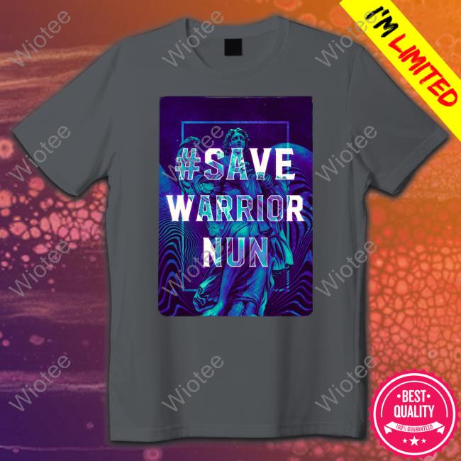 Save Warrior Nun Shirt Funny
