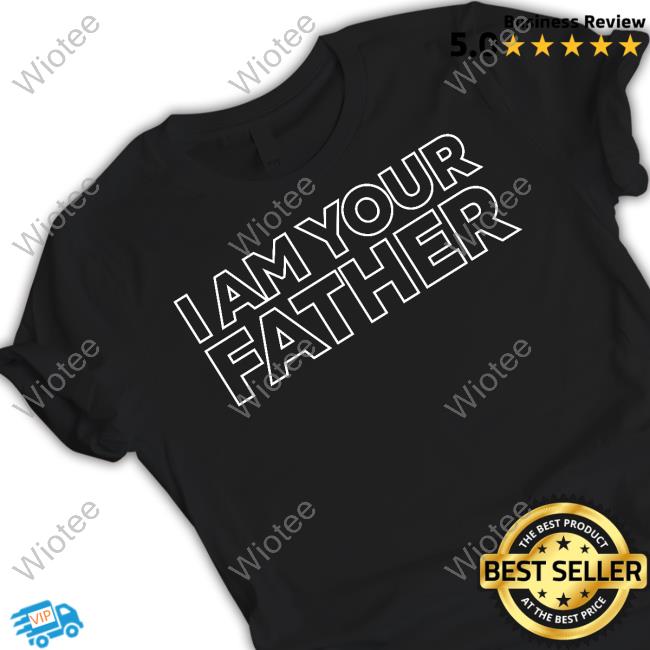I Am Your Father Tee Shirt