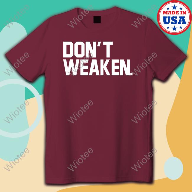 Michael Locksley Don't Weaken Tee Official Don't Weaken Shirts