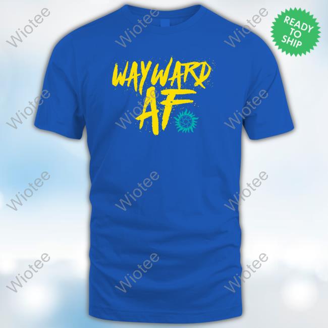 Official Wayward AF Shirt New Wayward AF New Shirt