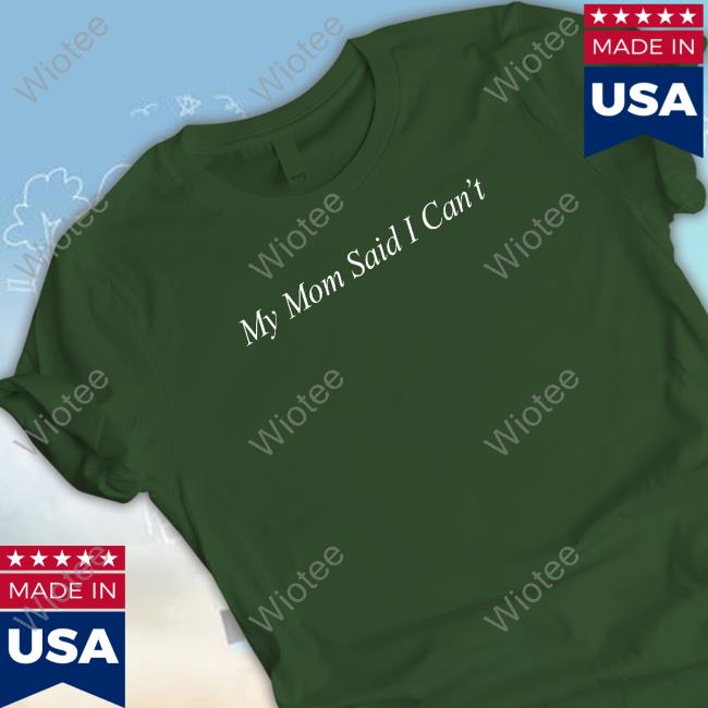 Official My Mom Said I Can't Tee Shitheadsteve Merch My Mom Said I Can't Crewneck Sweatshirt