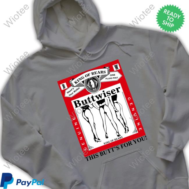 Official King Of Rears Buttwiser T Shirt Official King Of Rears Buttwiser This Butt's For You Shirts