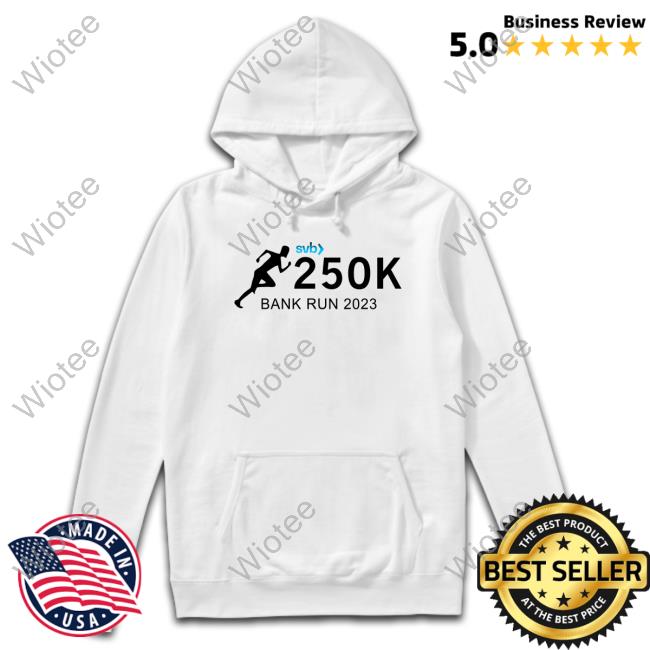 Silicon Valley Bank Risk Management Department Svb 250K Bank Run 2023 Shirts Official Silicon Valley Bank Svb 250K Bank Run 2023 T Shirt