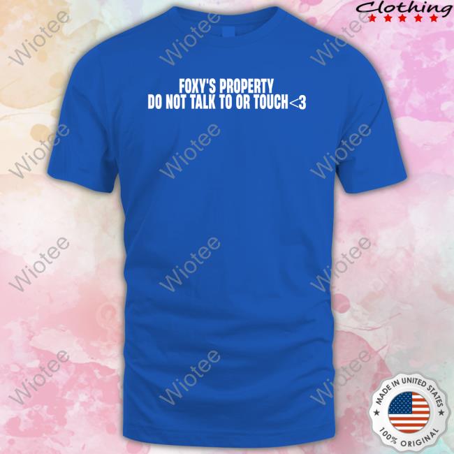 Official Foxy's Property Do Not Talk To Or Touch T Shirt Foxy's Property Do Not Talk To Or Touch Long Sleeve T Shirt Foxplushy Merch