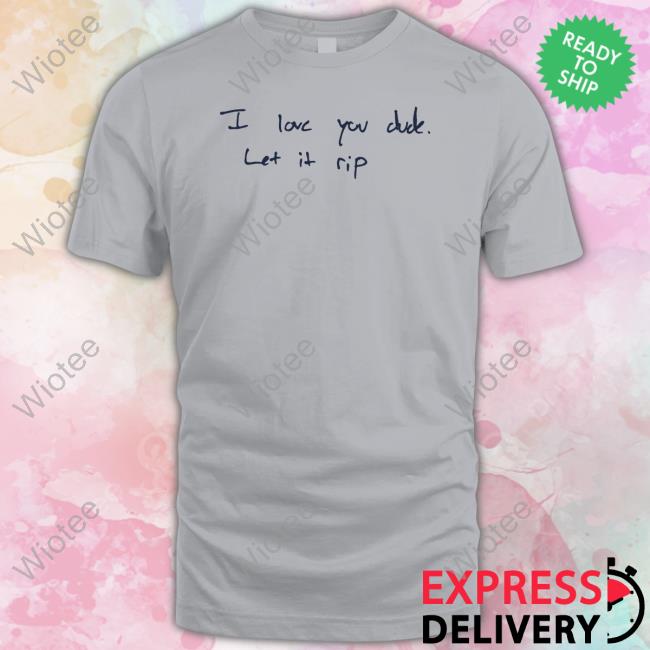 Obvious Shirts I Love You Dude Let It Rip Hoodie Official I Love You Dude Let It Rip Shirt