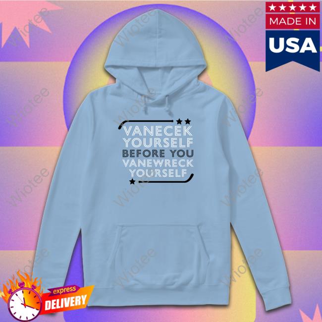 Vanecek Yourself Before You Vanewreck Yourself T Shirts Vanecek Yourself Before You Vanewreck Yourself T-Shirt