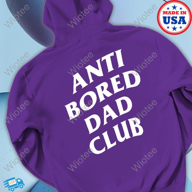 Official Dude Dad Merch Anti-Bored Dad Club T Shirts Dude Dad Merch Anti-Bored Dad Club Shirts