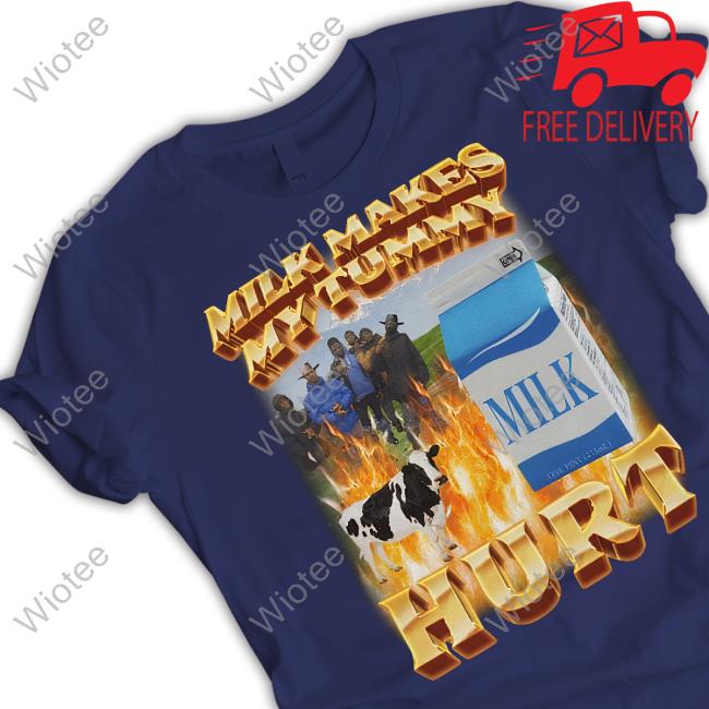 Milk Makes My Tummy Hurt T Shirt Official Milk Makes My Tummy Hurt Shirt