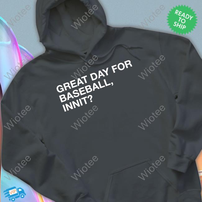 Great Day For Baseball Innit T-Shirt Great Day For Baseball Innit Shirt Obvious Shirts