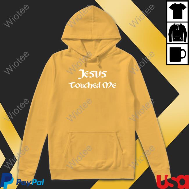 Official Jesus Touched Me Tee Official Shirts That Go Hard Jesus Touched Me T Shirt