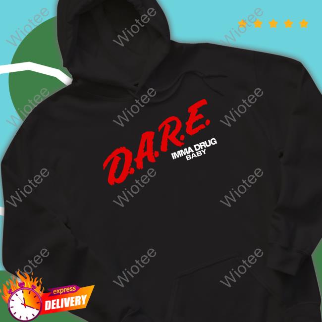 Official DARE Imma Drug Baby T-Shirt Fivio Foreign DARE Imma Drug Baby Shirts