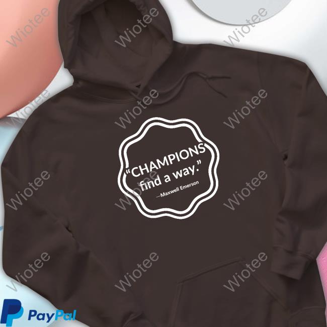 Champions Find A Way Shirt Champions Find A Way Maxwell Emerson Tee