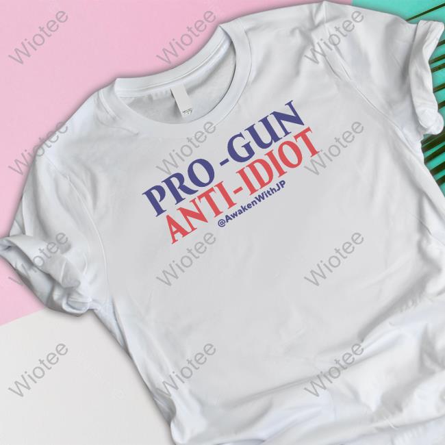 AwakenWithJP Pro Gun Anti Idiot Rwb Shirts