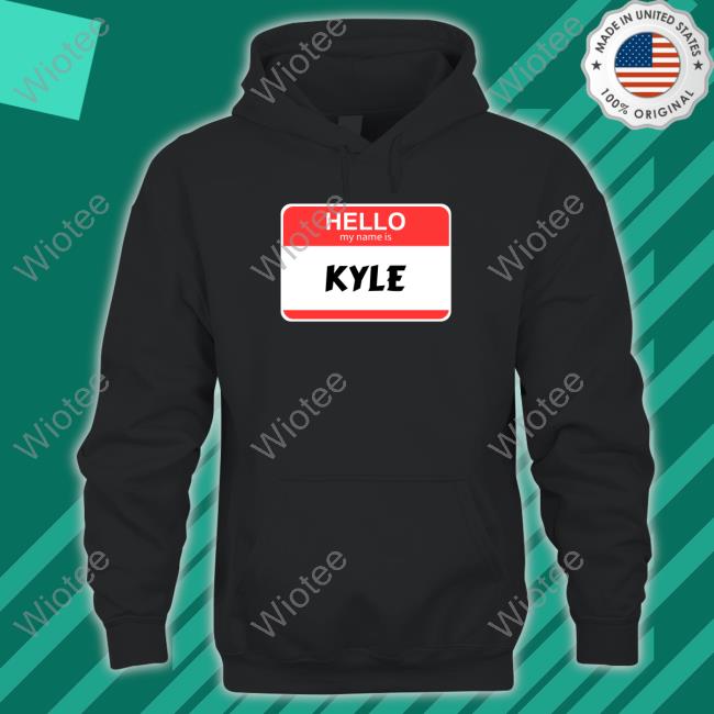 The City Of Kyle Hello My Name Is Kyle Sweatshirt Hello My Name Is Kyle Tee Shirt