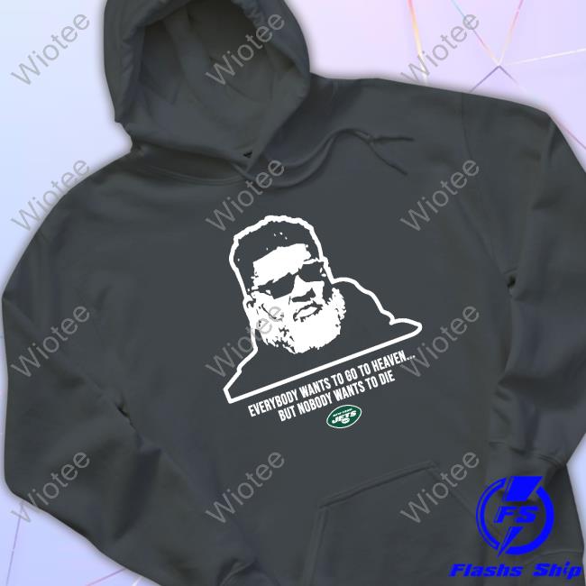 New York Jets Ron Middleton Everybody Wants To Go To Heave But Nobody Wants To Die T Shirt Official New York Jets Ron Middleton Everybody Wants To Go To Heave But Nobody Wants To Die T Shirt