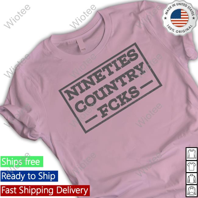 Nineties Country Fcks Sweatshirt Official Nineties Country Fcks T Shirt Shirt