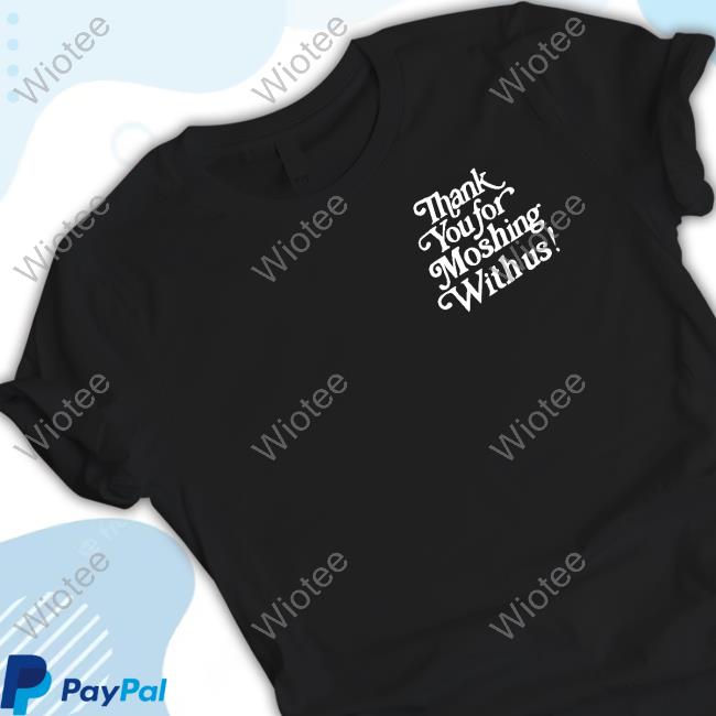 Thank You For Moshing With Us Hooded Sweatshirt