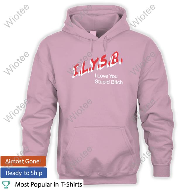 I.L.Y.S.B. I Love You Stupid Bitch Shirt Black I.L.Y.S.B. I Love You Stupid Bitch Shirt Paul Klein