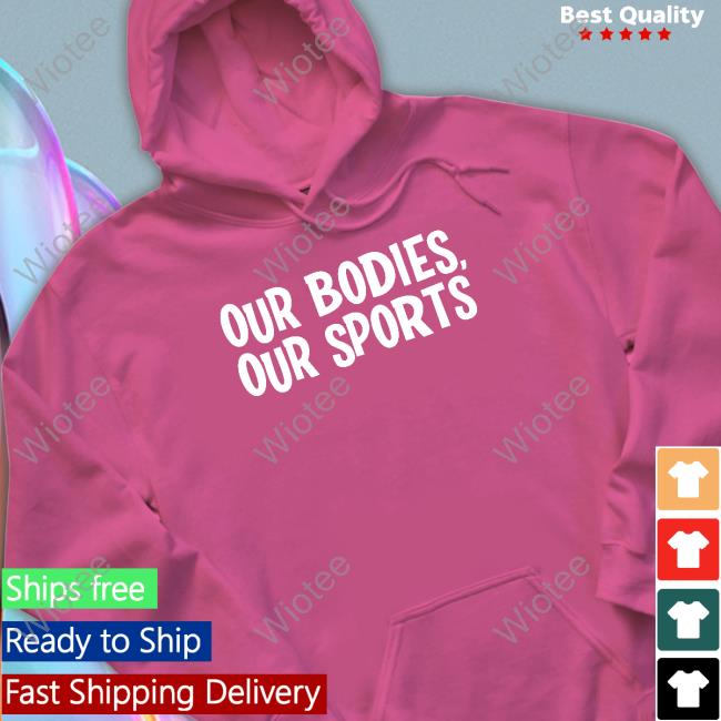 Our Bodies Our Sports Keep Women's Sports Female Shirt