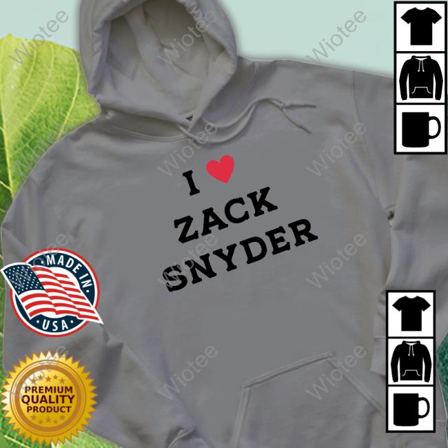 I Love Zack Snyder T-Shirt Unbiased Snyder Fan I Love Zack Snyder Shirt
