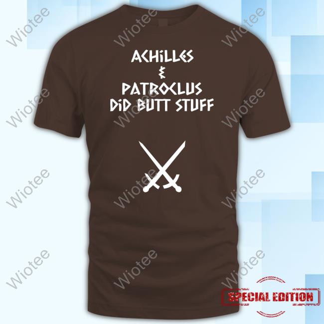 Achilles & Patroclus Did Butt Stuff T-Shirt Official Achilles & Patroclus Did Butt Stuff Shirt Sacha Coward