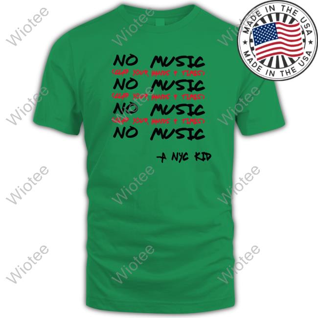No Music Clap Your Hands 4 Times T-Shirt Official A Nyc Kid Store Merch No Music Clap Your Hands 4 Times Shirt