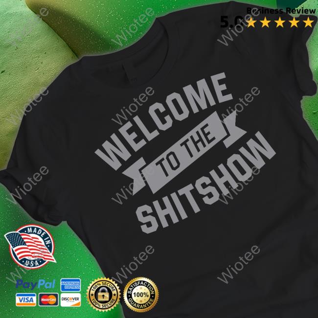 Official Welcome To The Shitshow Shirts