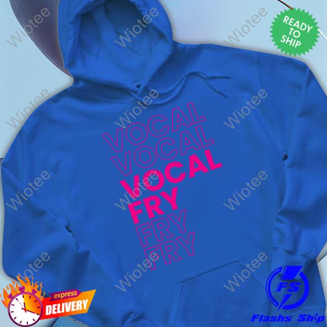 Vocal Fry Shirt Official You're Wrong About Vocal Fry Shirt