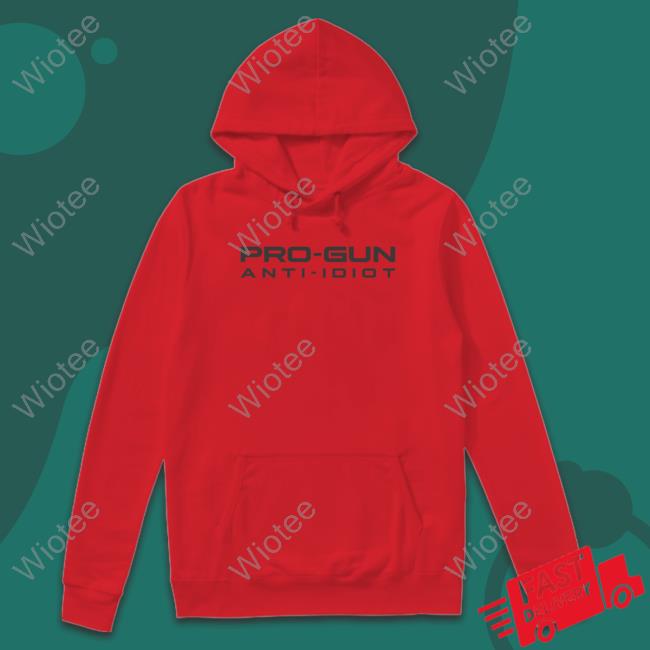 Calligraphycreationsky Merch Pro Gun Anti Idiot T Shirts Pro Gun Anti Idiot Hoodie
