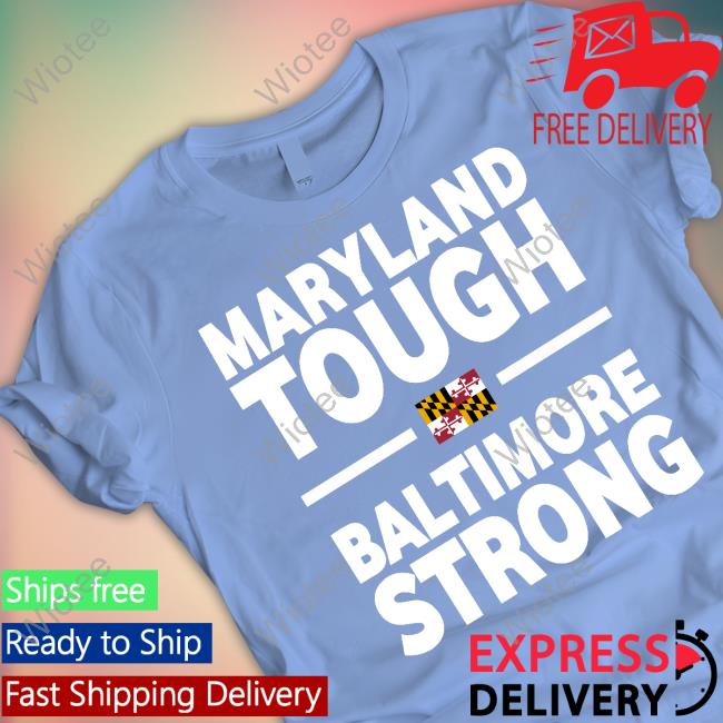 Maryland Tough Baltimore Strong Sweatshirt Maryland Tough Baltimore Strong New Shirt
