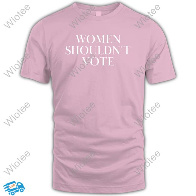 Official Women Shouldn't Vote Shirt Official Justpearlythings Women Shouldn't Vote Sweatshirt
