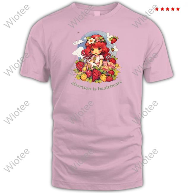 Official Walter Masterson Shop Abortion Is Healthcare Strawberry Shortcake Shirts