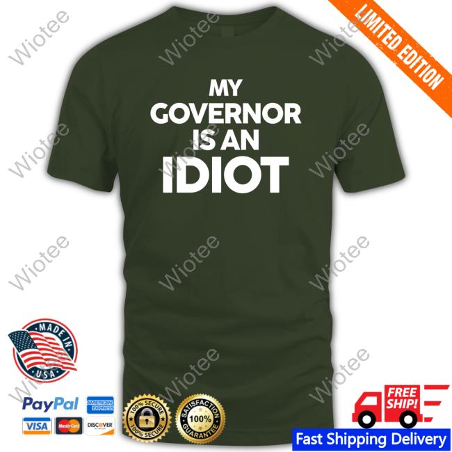 My Governor Is An Idiot Shirt Rep John Block Official My Governor Is An Idiot Shirt Rep John Block