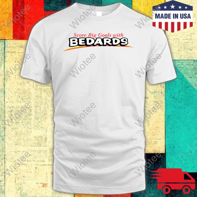 Obvious Shirts Merch Score Big Goals With Bedards T Shirt Score Big Goals With Bedards Tee