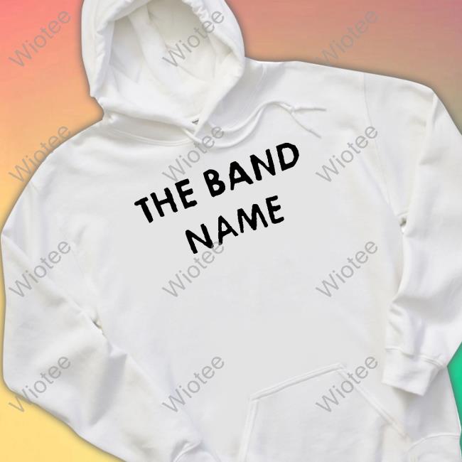 The Band Name T Shirt The Band Name T Shirt