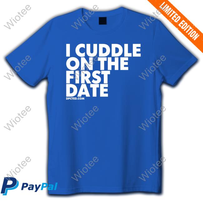Official Toka I Cuddle On The First Date Shirt