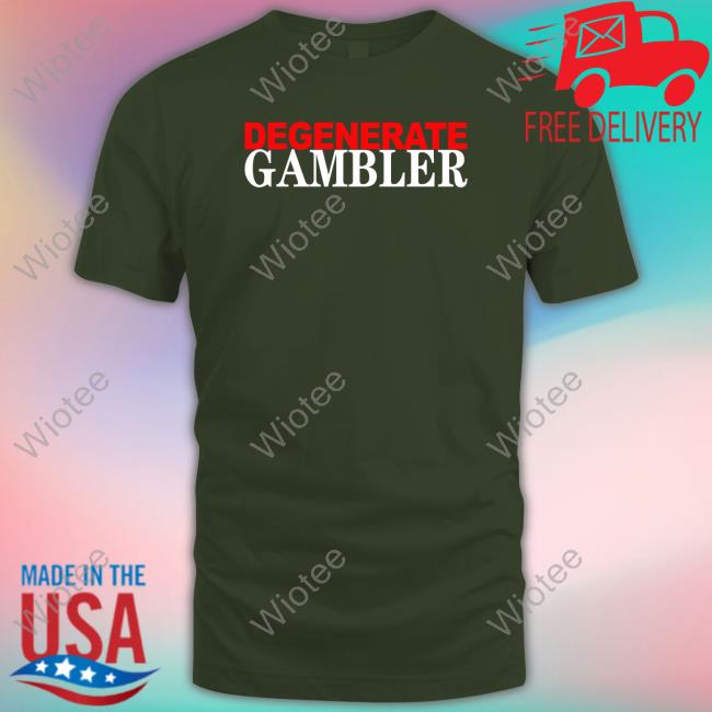Degenerate Gambler Hoodie Official Degenerate Gambler Shirts
