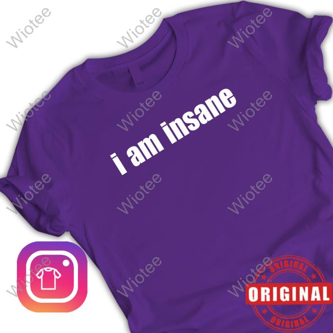 I Am Insane Tee Comfy Princess I Am Insane Long Sleeved T Shirt