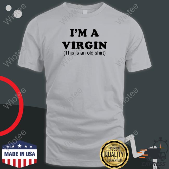 I'm A Virgin Shirt