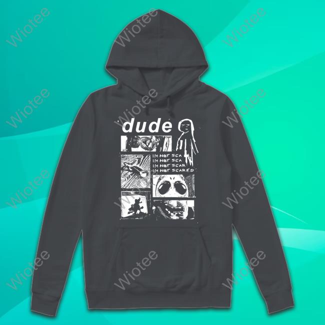 Official Dude Im Not Scared Shirts Official Dude Im Not Scared Shirts