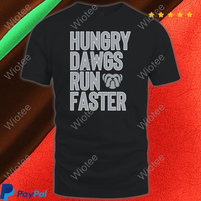 The Liberty Line Merch Hungry Dawgs Run Faster Tee Shirt The Liberty Line Merch Hungry Dawgs Run Faster Shirt